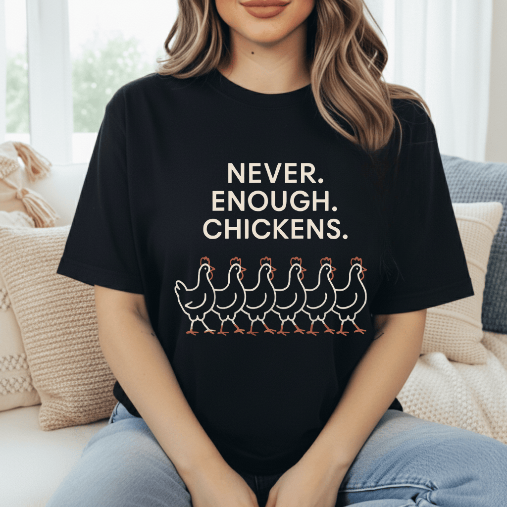 Never Enough Chickens T-Shirt