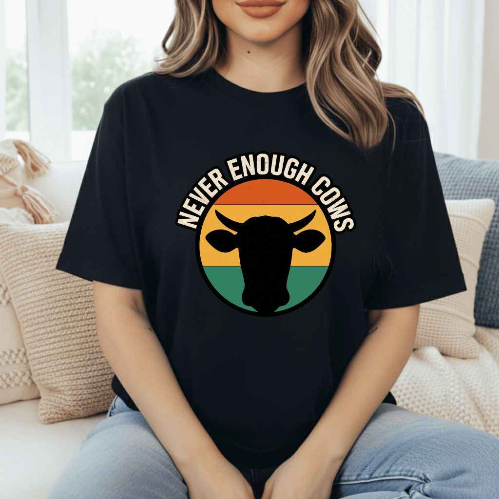 Never Enough Cows T-Shirt