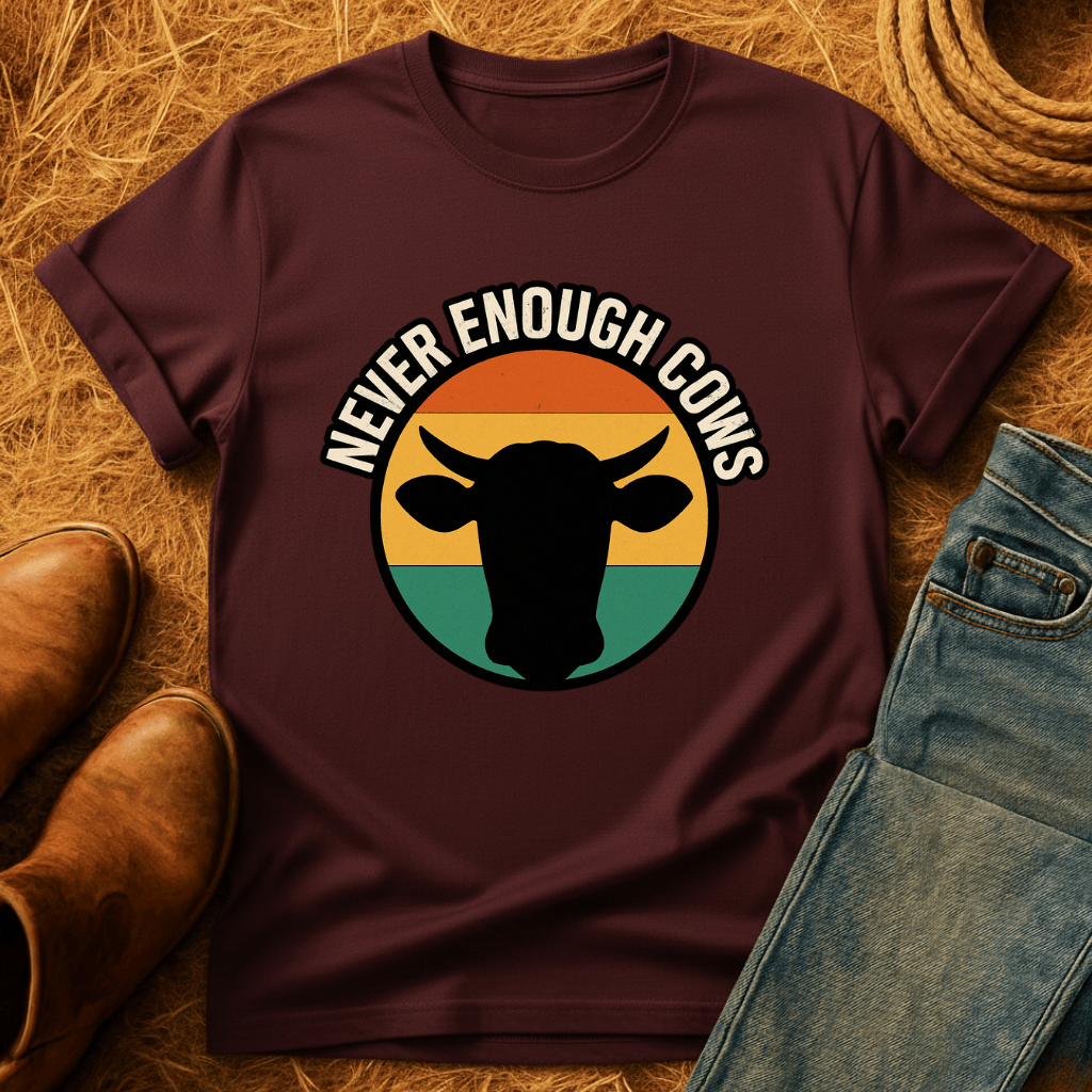 Never Enough Cows T-Shirt