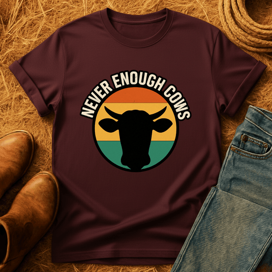 Never Enough Cows T-Shirt