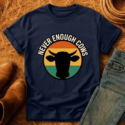 Never Enough Cows T-Shirt