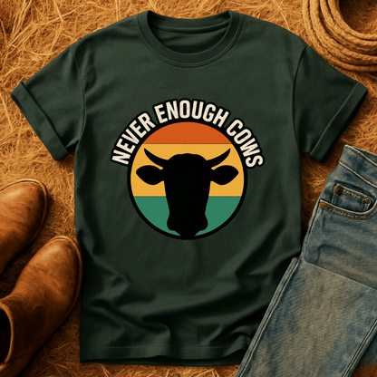 Never Enough Cows T-Shirt