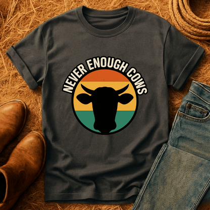 Never Enough Cows T-Shirt