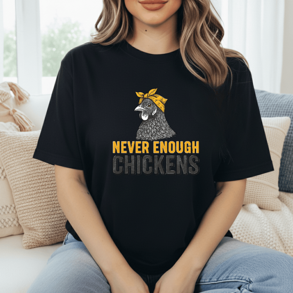 Never Enough Chickens T-Shirt