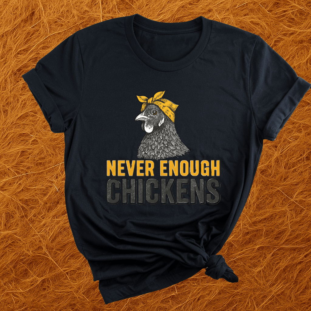 Never Enough Chickens T-Shirt