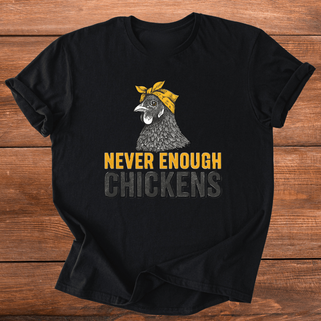 Never Enough Chickens T-Shirt