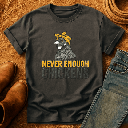 Never Enough Chickens T-Shirt