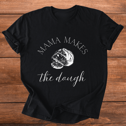 Mama Makes The Dough T-Shirt