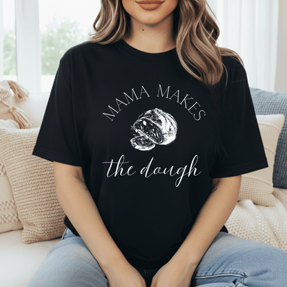 Mama Makes The Dough T-Shirt