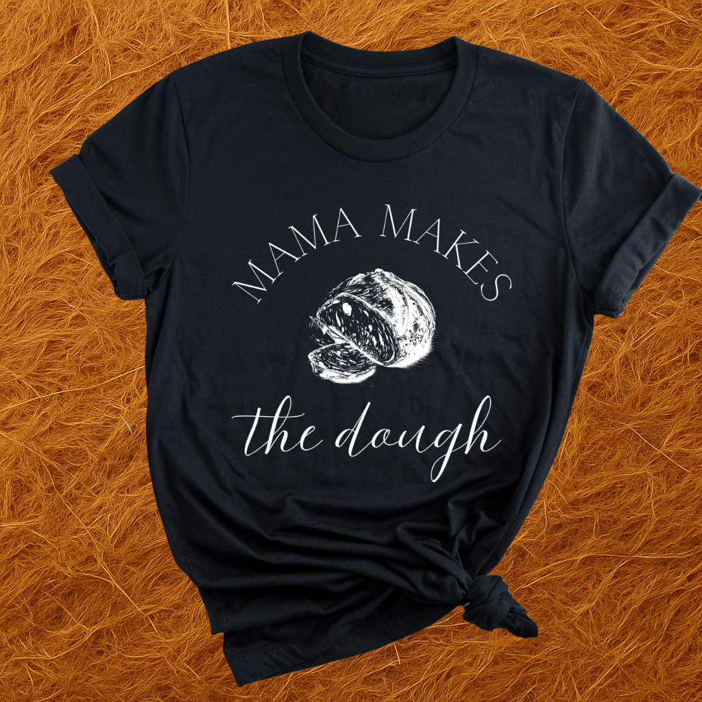 Mama Makes The Dough T-Shirt