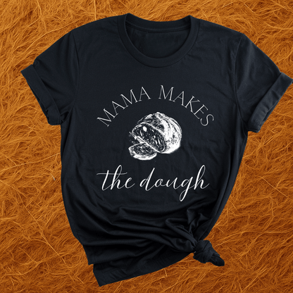 Mama Makes The Dough T-Shirt