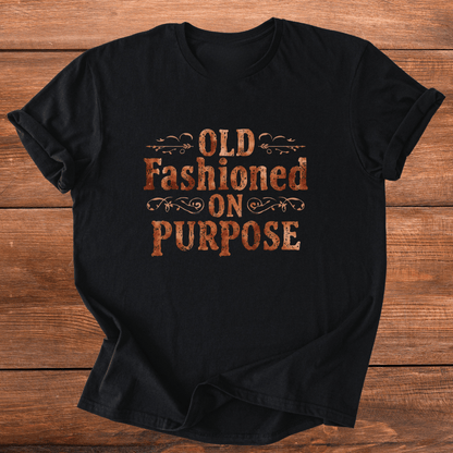 Old Fashioned On Purpose T-Shirt