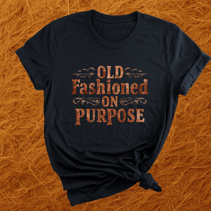 Old Fashioned On Purpose T-Shirt