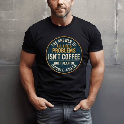 Coffee Answers Problems T-Shirt