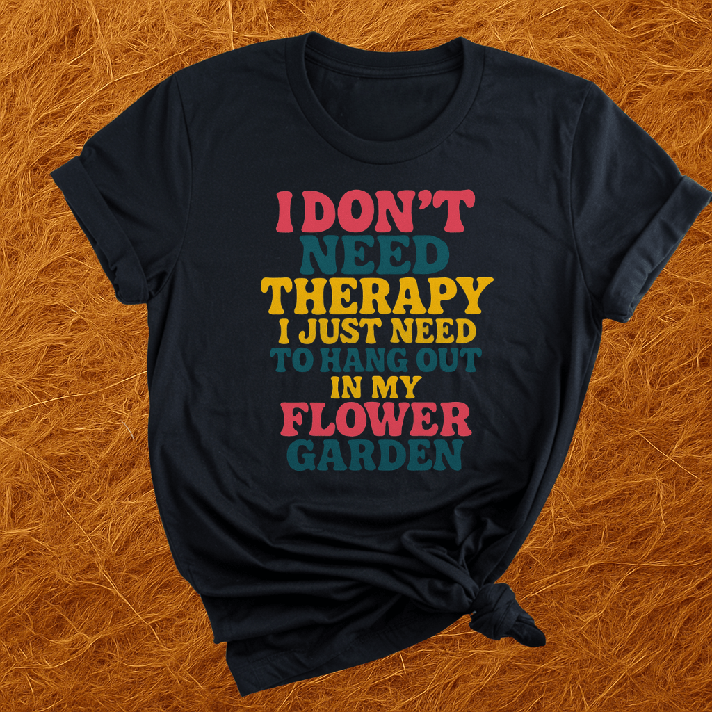 Therapy In Flower Garden T-Shirt