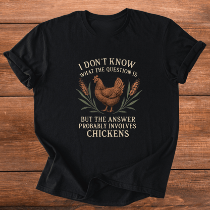 Chickens Are The Answer T-Shirt