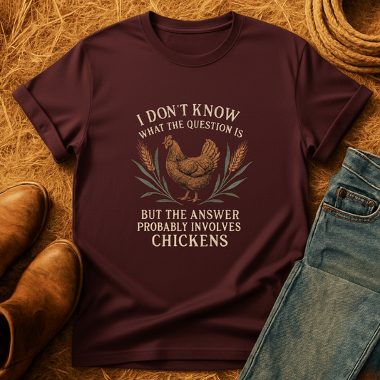 Chickens Are The Answer T-Shirt