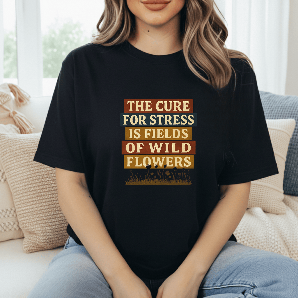 Wildflowers Cure Stress T-Shirt