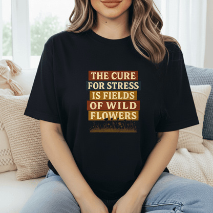 Wildflowers Cure Stress T-Shirt