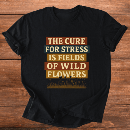 Wildflowers Cure Stress T-Shirt