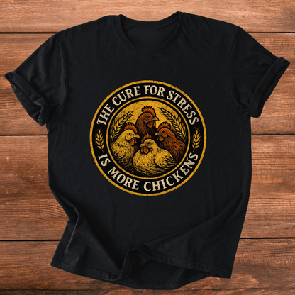 More Chickens Cure Stress T-Shirt