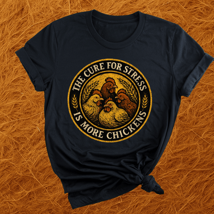 More Chickens Cure Stress T-Shirt
