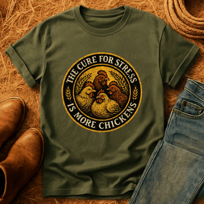 More Chickens Cure Stress T-Shirt