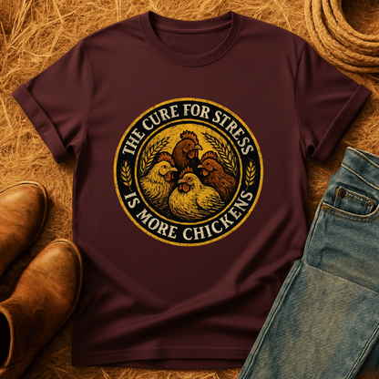 More Chickens Cure Stress T-Shirt
