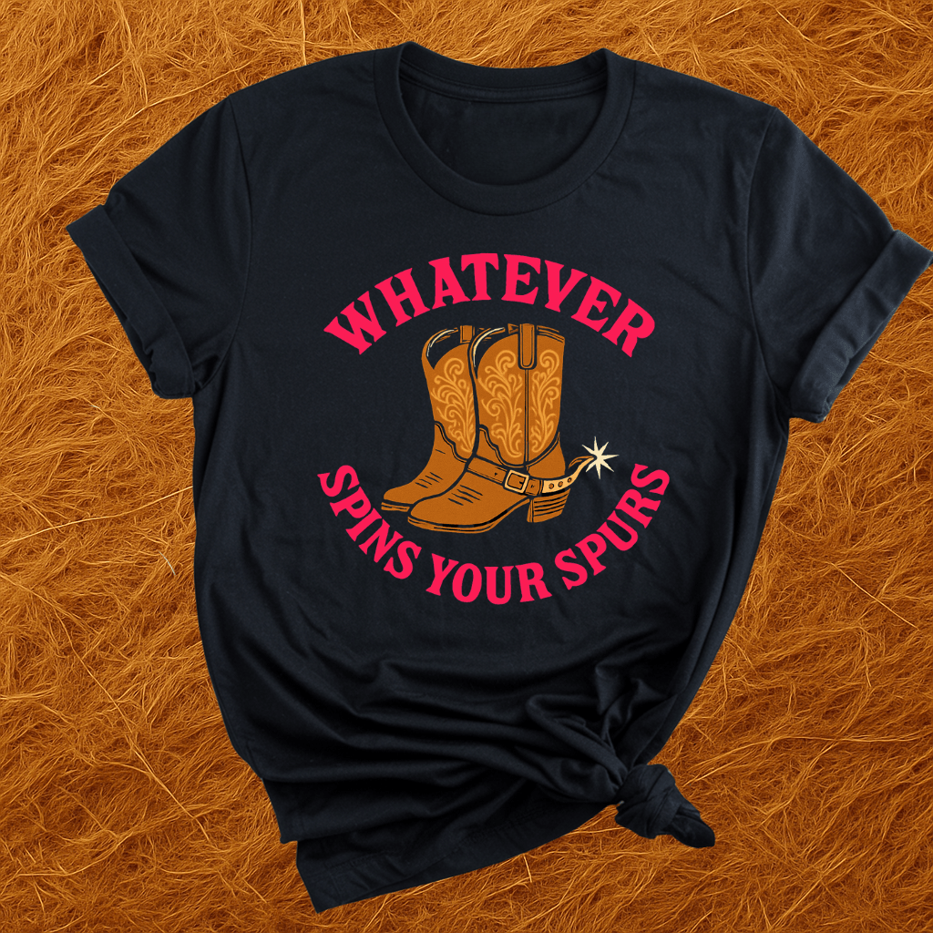 Whatever Spins Your Spurs T-Shirt