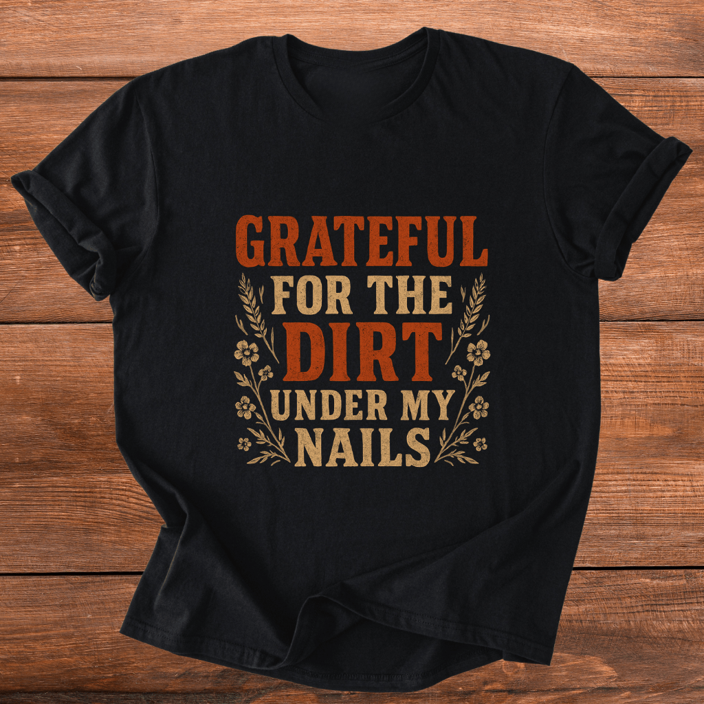 Dirt Under My Nails T-Shirt