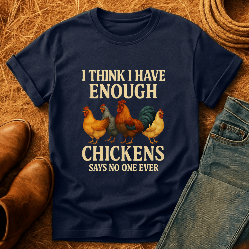 Never Enough Chickens T-Shirt