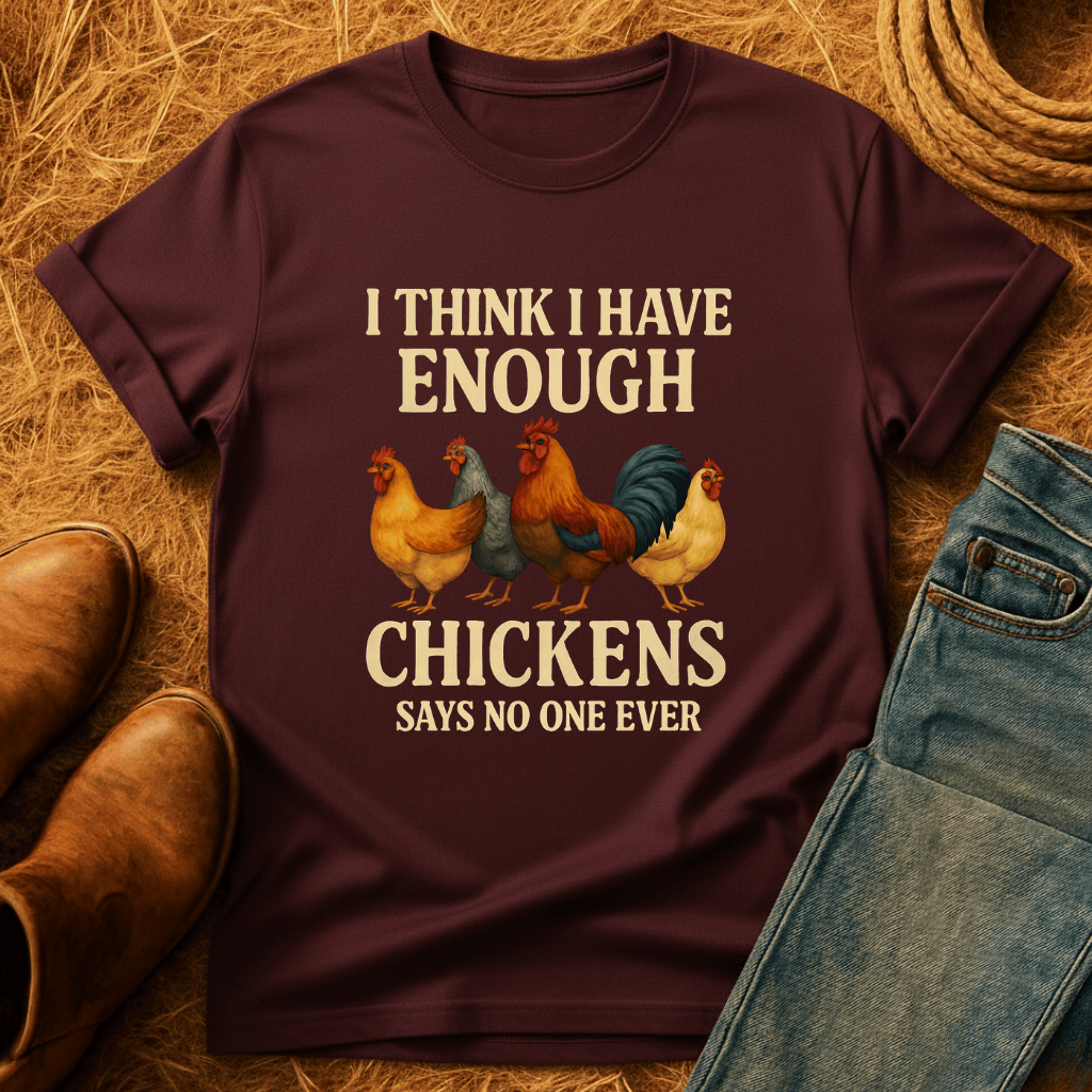 Never Enough Chickens T-Shirt