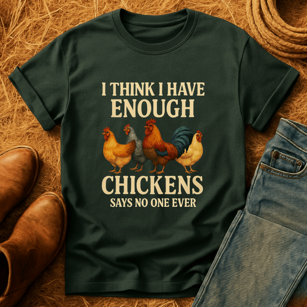 Never Enough Chickens T-Shirt