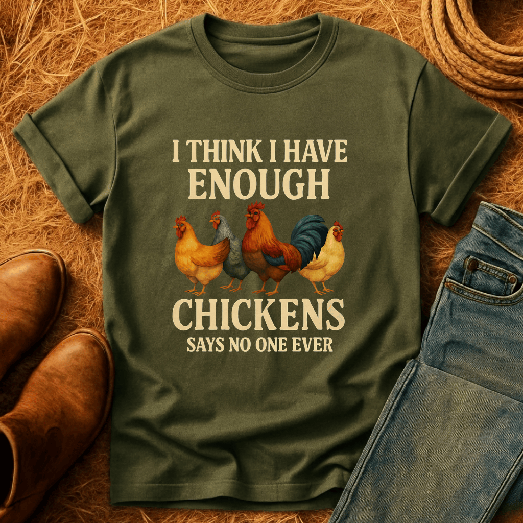Never Enough Chickens T-Shirt