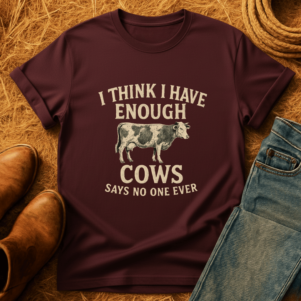 Never Enough Cows T-Shirt
