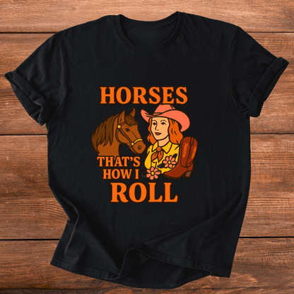 Horses How I Roll T-Shirt