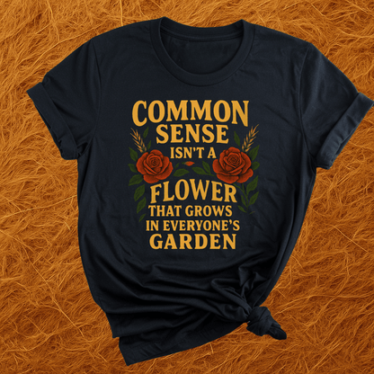 Sense Is Not Everyone's Garden T-Shirt