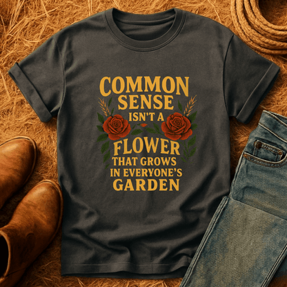 Sense Is Not Everyone's Garden T-Shirt
