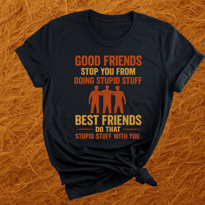 Best Friends Do Stupid T-Shirt