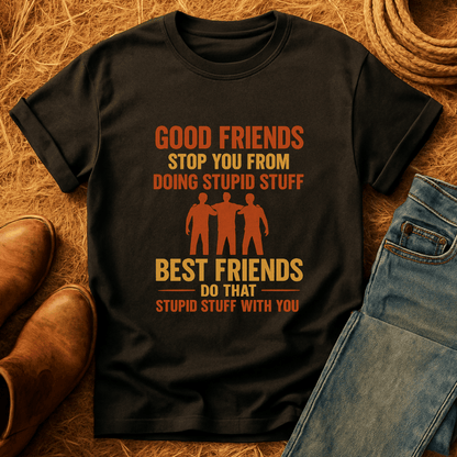 Best Friends Do Stupid T-Shirt