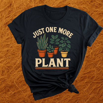 Just One More Plant T-Shirt