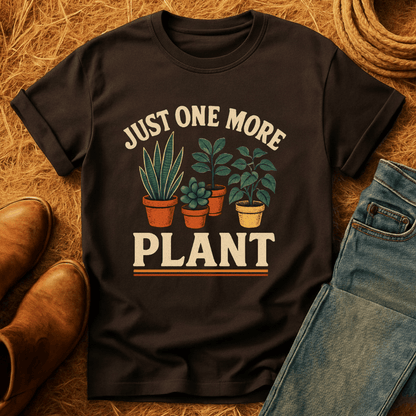 Just One More Plant T-Shirt