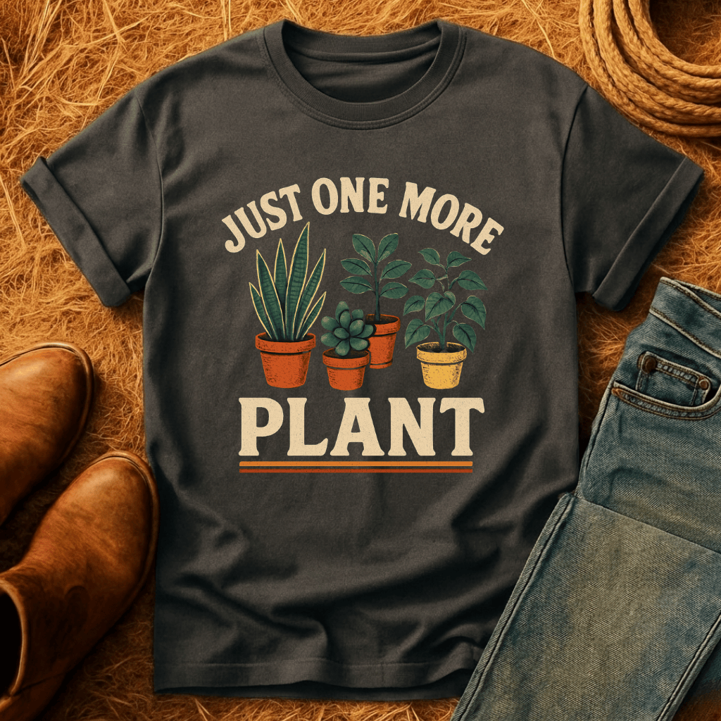 Just One More Plant T-Shirt