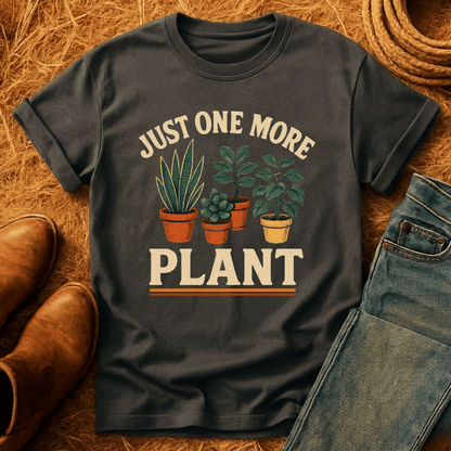 Just One More Plant T-Shirt