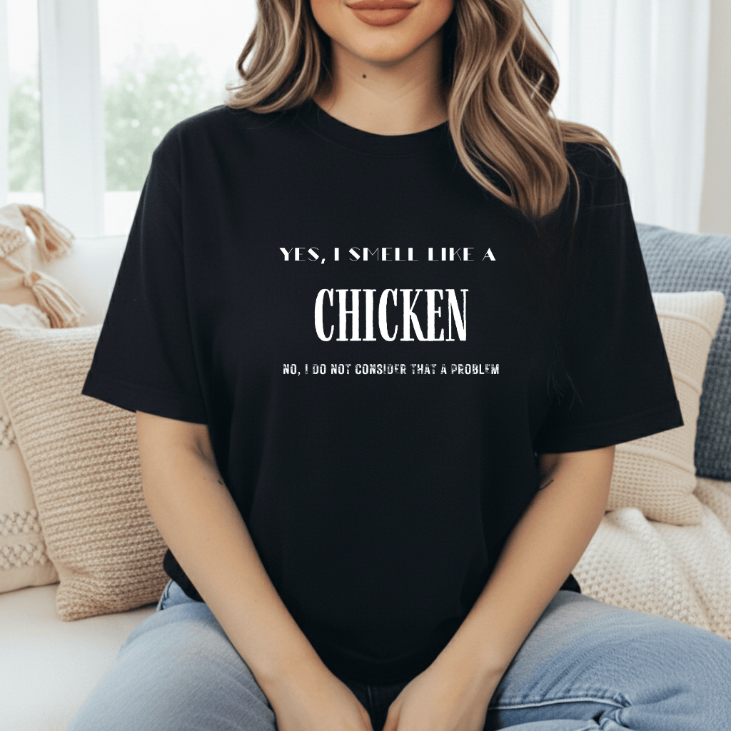 I Smell Like Chickens T-Shirt