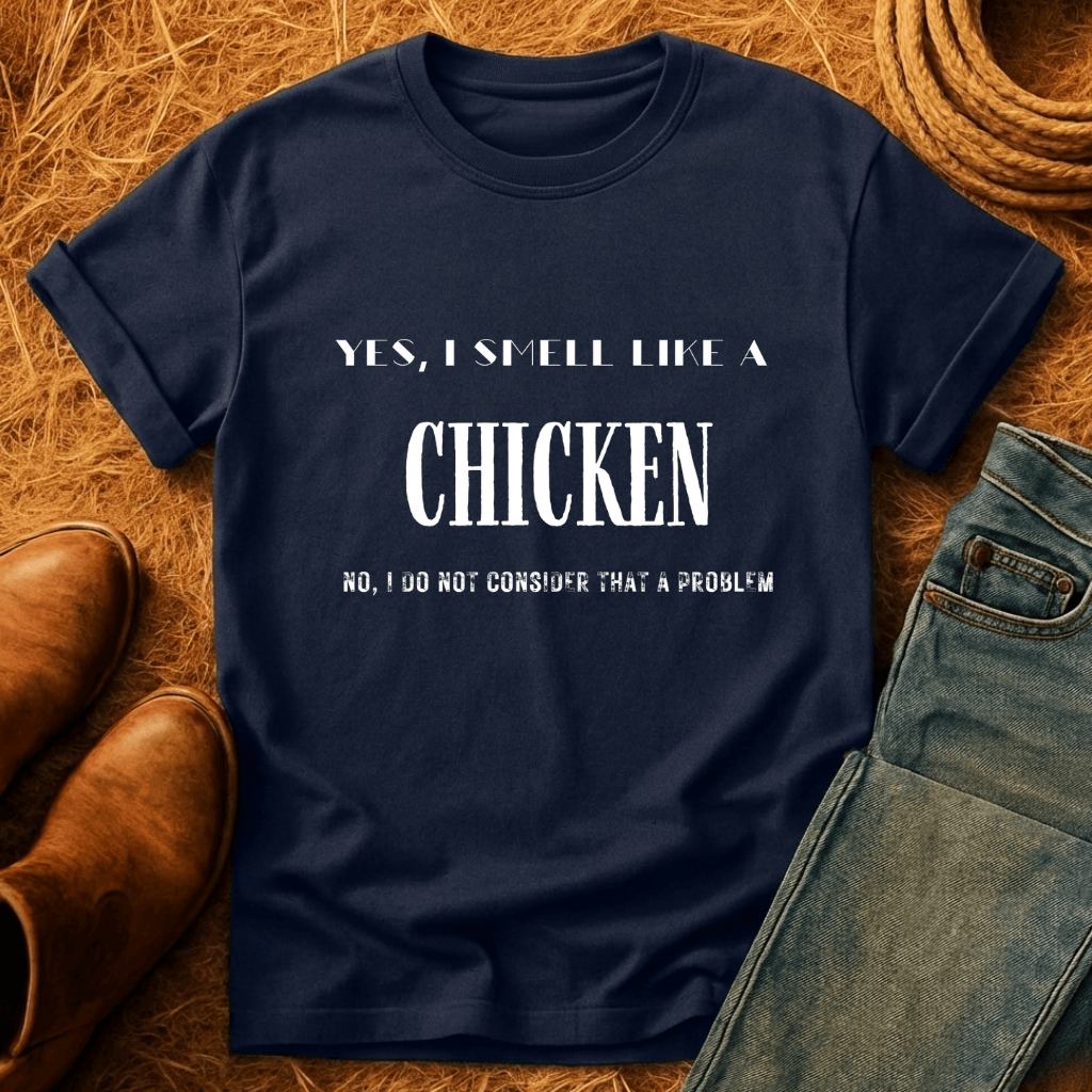 I Smell Like Chickens T-Shirt