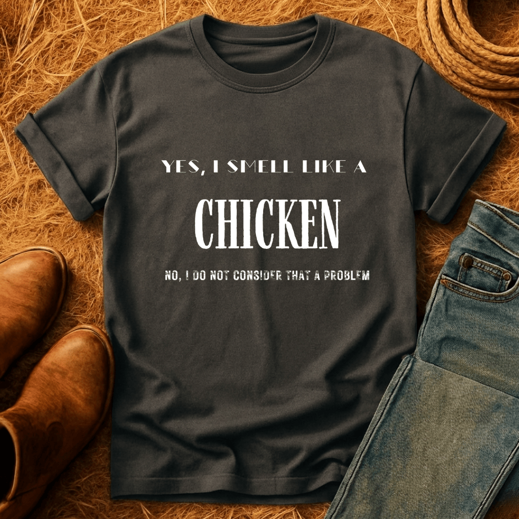 I Smell Like Chickens T-Shirt