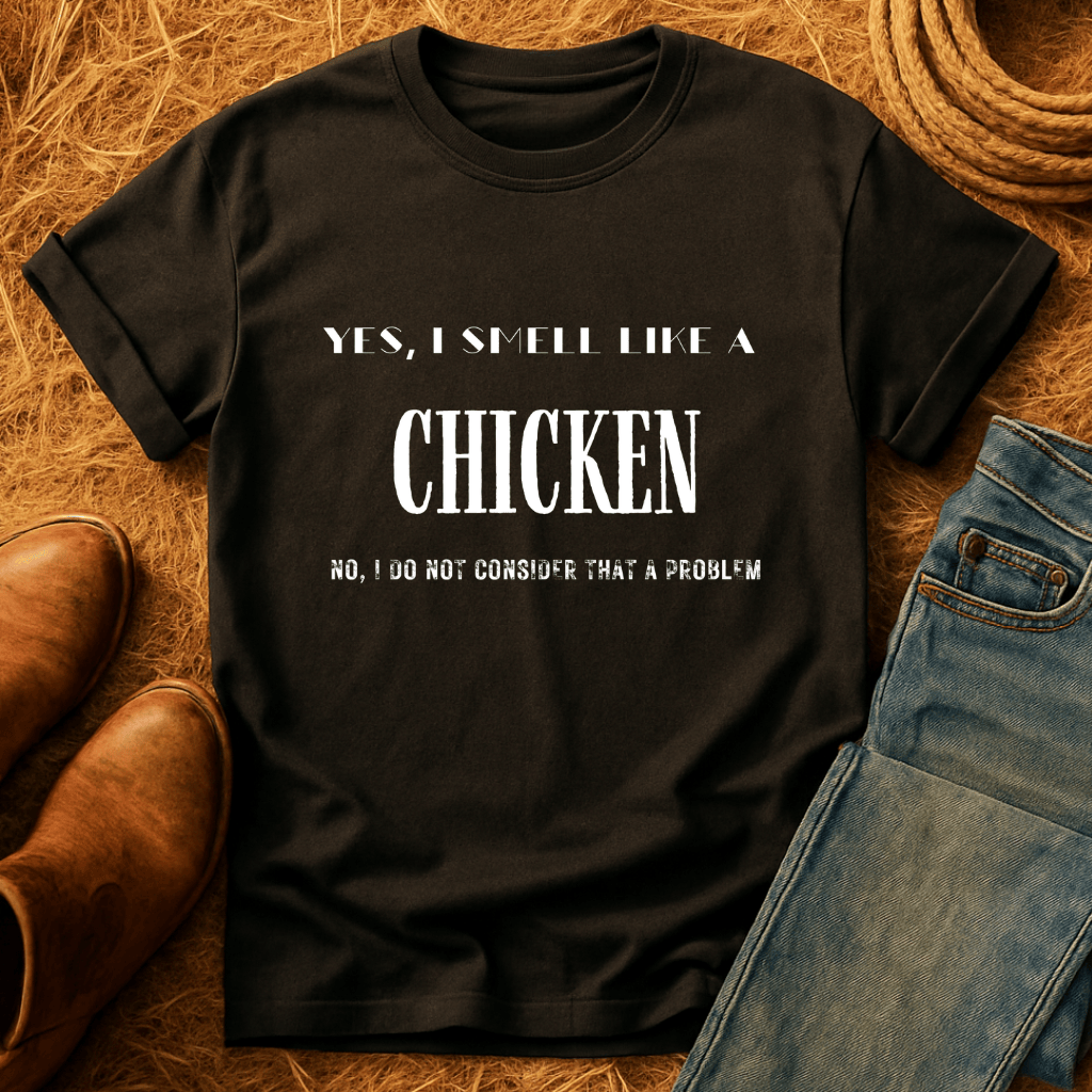 I Smell Like Chickens T-Shirt