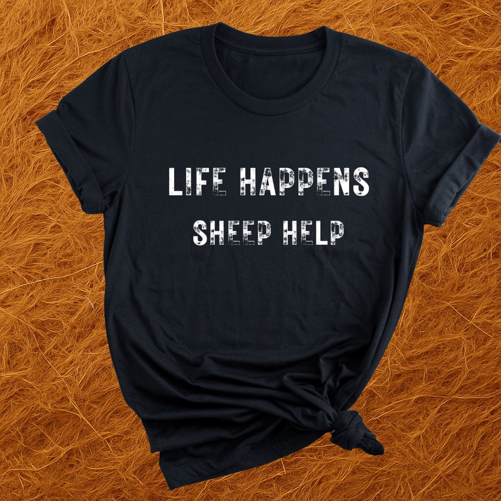 Life Happens. Sheep Help. T-Shirt