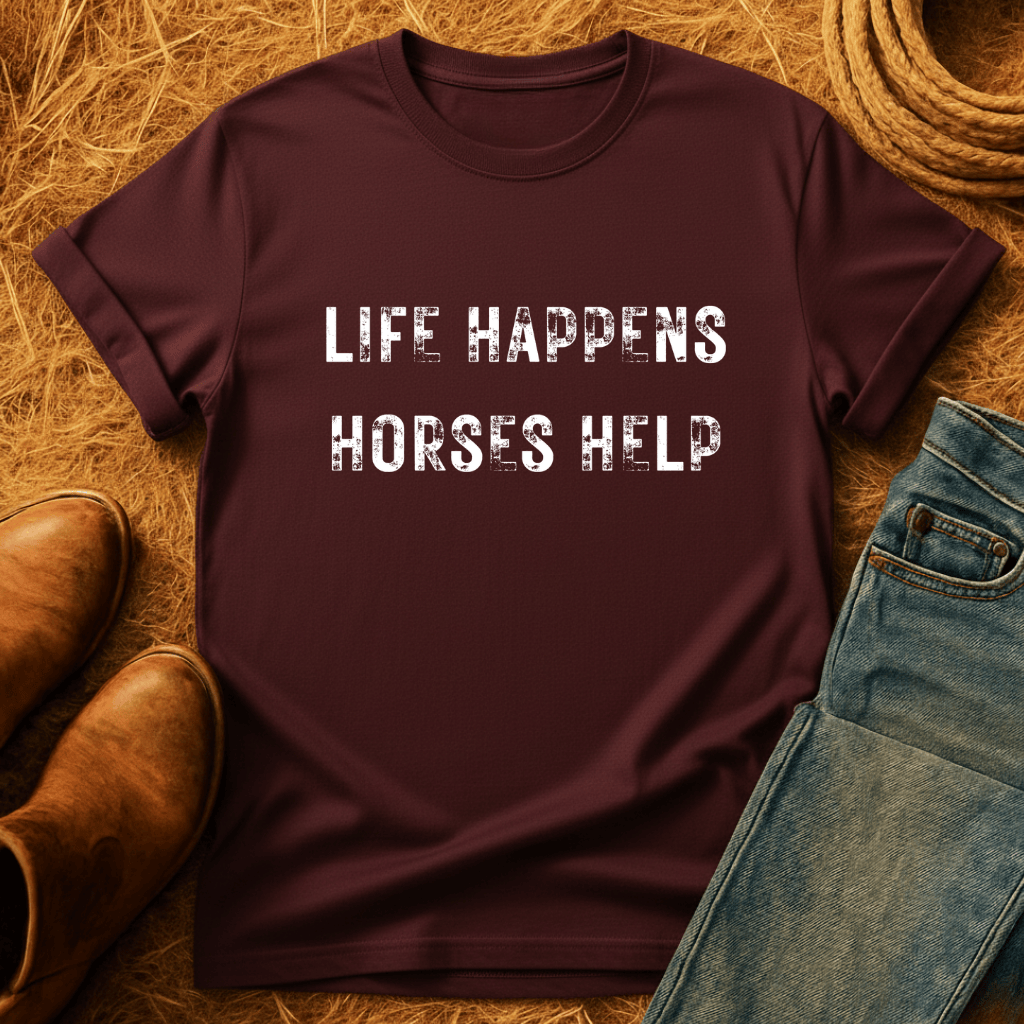Life Happens. Horses Help. T-Shirt